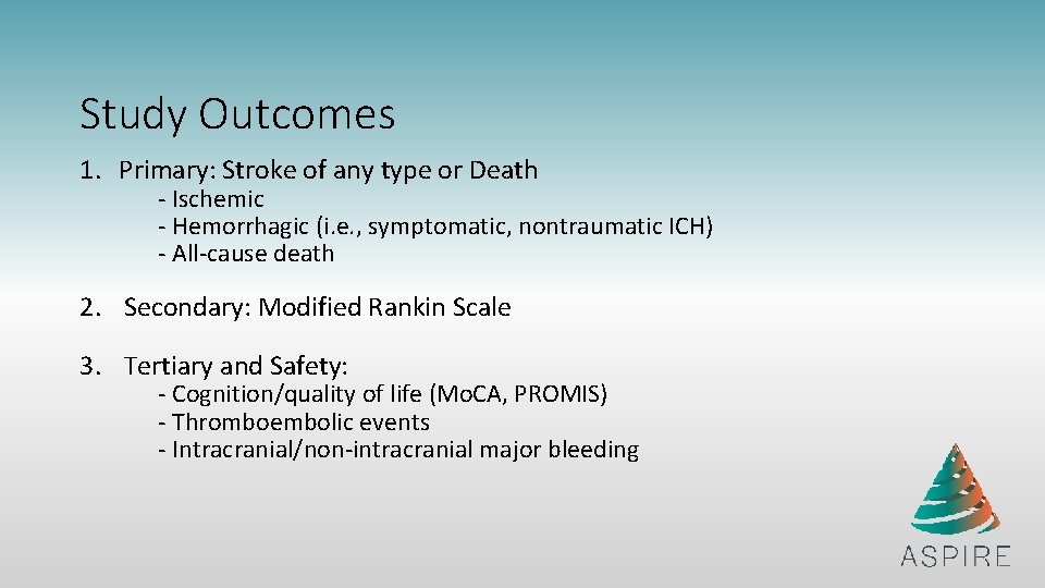 Study Outcomes 1. Primary: Stroke of any type or Death - Ischemic - Hemorrhagic