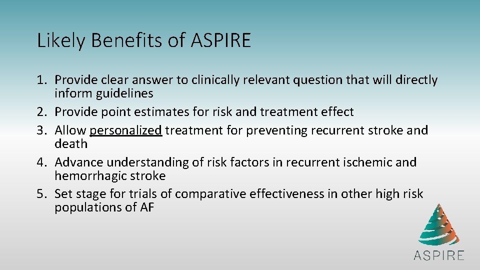 Likely Benefits of ASPIRE 1. Provide clear answer to clinically relevant question that will