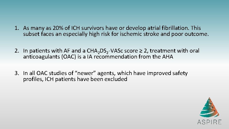 1. As many as 20% of ICH survivors have or develop atrial fibrillation. This