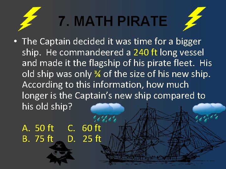 7. MATH PIRATE • The Captain decided it was time for a bigger ship.