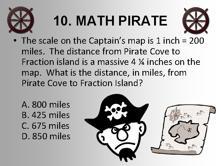 10. MATH PIRATE • The scale on the Captain’s map is 1 inch =