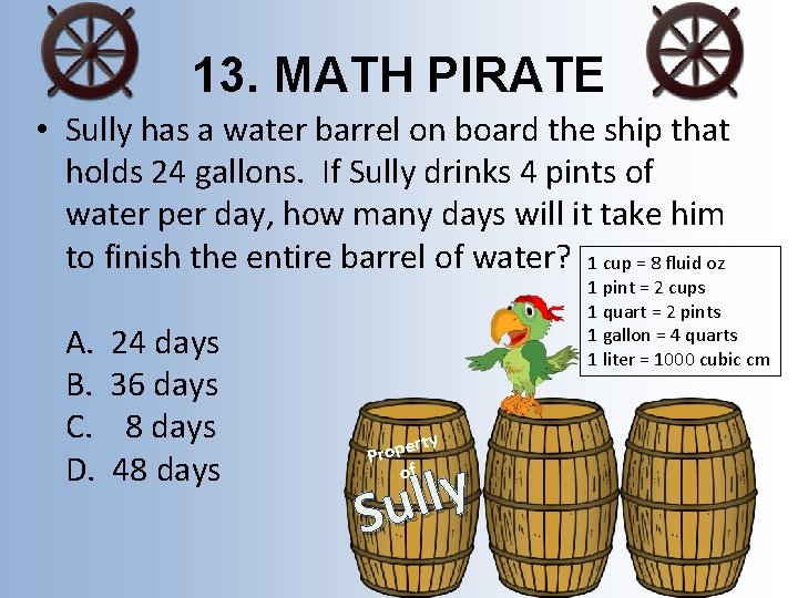 13. MATH PIRATE • Sully has a water barrel on board the ship that