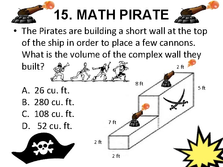 15. MATH PIRATE • The Pirates are building a short wall at the top