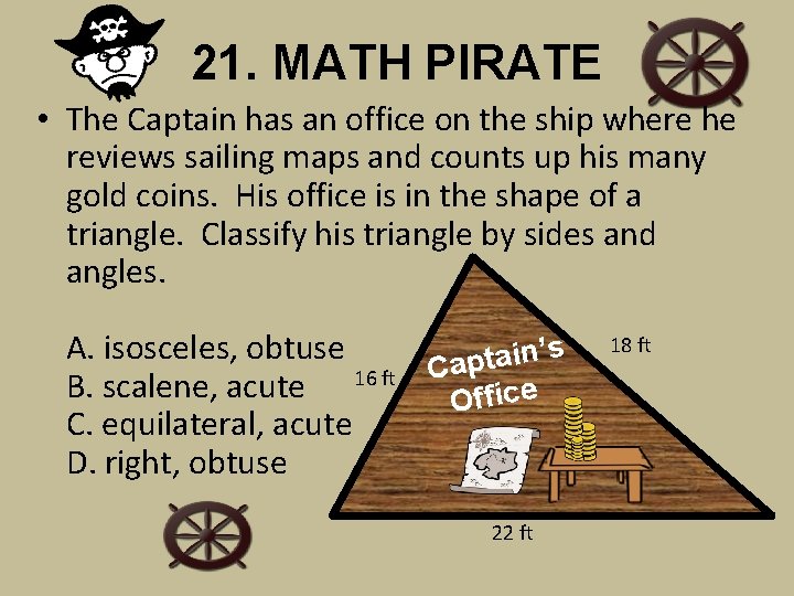 21. MATH PIRATE • The Captain has an office on the ship where he