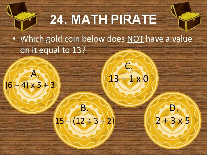 24. MATH PIRATE • Which gold coin below does NOT have a value on