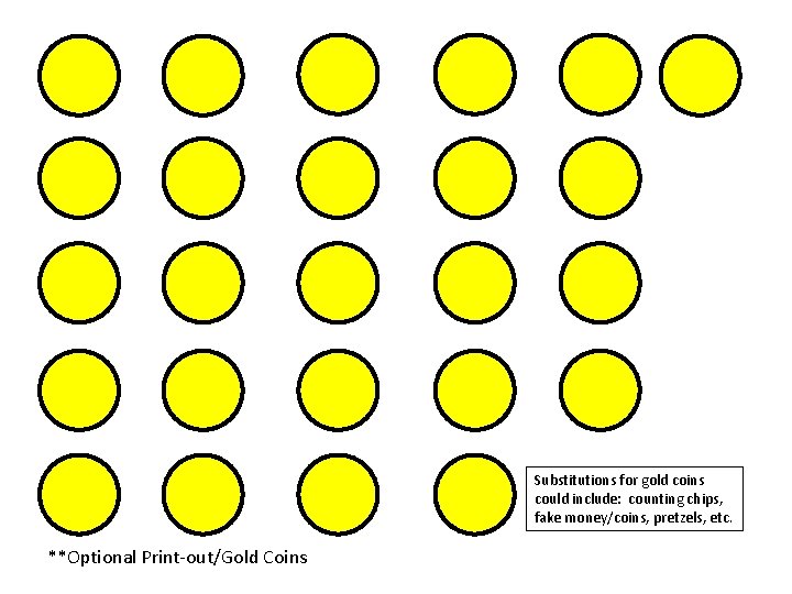 Substitutions for gold coins could include: counting chips, fake money/coins, pretzels, etc. **Optional Print-out/Gold