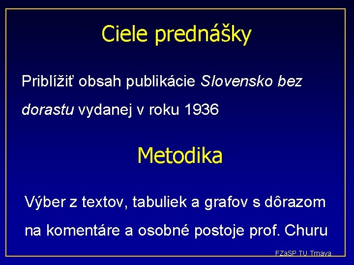 Ciele prednášky Priblížiť obsah publikácie Slovensko bez dorastu vydanej v roku 1936 Metodika Výber