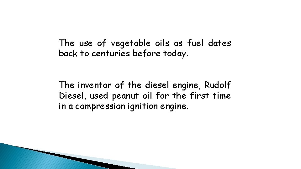 The use of vegetable oils as fuel dates back to centuries before today. The