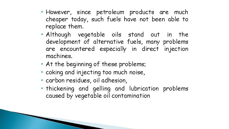  However, since petroleum products are much cheaper today, such fuels have not been