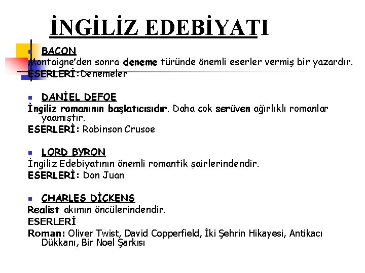 İNGİLİZ EDEBİYATI BACON Montaigne’den sonra deneme türünde önemli eserler vermiş bir yazardır. ESERLERİ: Denemeler