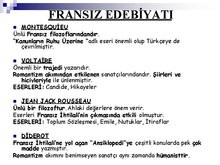 FRANSIZ EDEBİYATI MONTESQUİEU Ünlü Fransız filozoflarındandır. “Kanunların Ruhu Üzerine “adlı eseri önemli olup Türkçeye