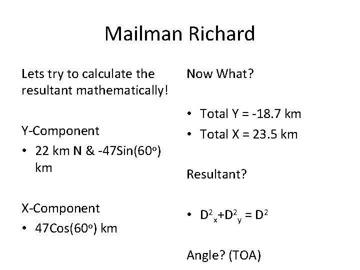 Mailman Richard Lets try to calculate the resultant mathematically! Y-Component • 22 km N