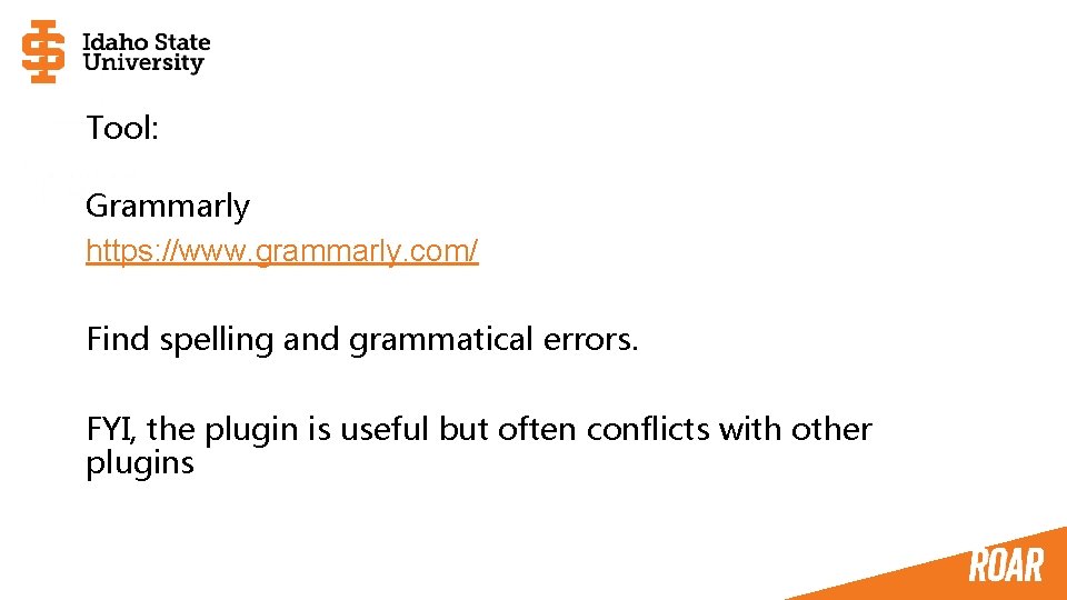 Tool: Grammarly https: //www. grammarly. com/ Find spelling and grammatical errors. FYI, the plugin