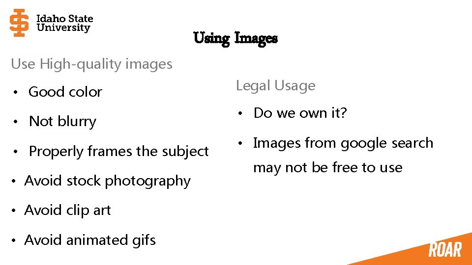 Use High-quality images Using Images • Good color • Not blurry • Properly frames