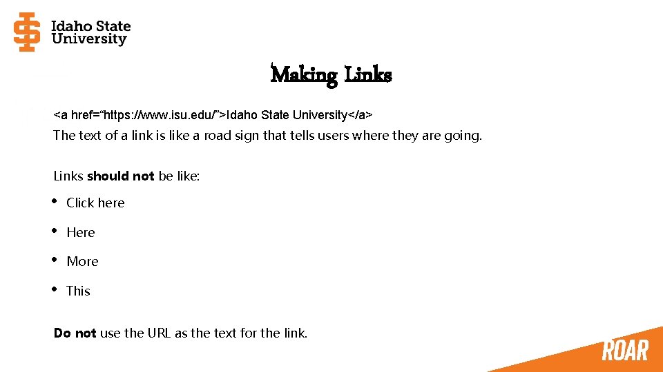 Making Links <a href=“https: //www. isu. edu/”>Idaho State University</a> The text of a link