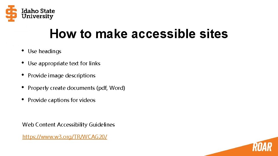 How to make accessible sites • Use headings • Use appropriate text for links