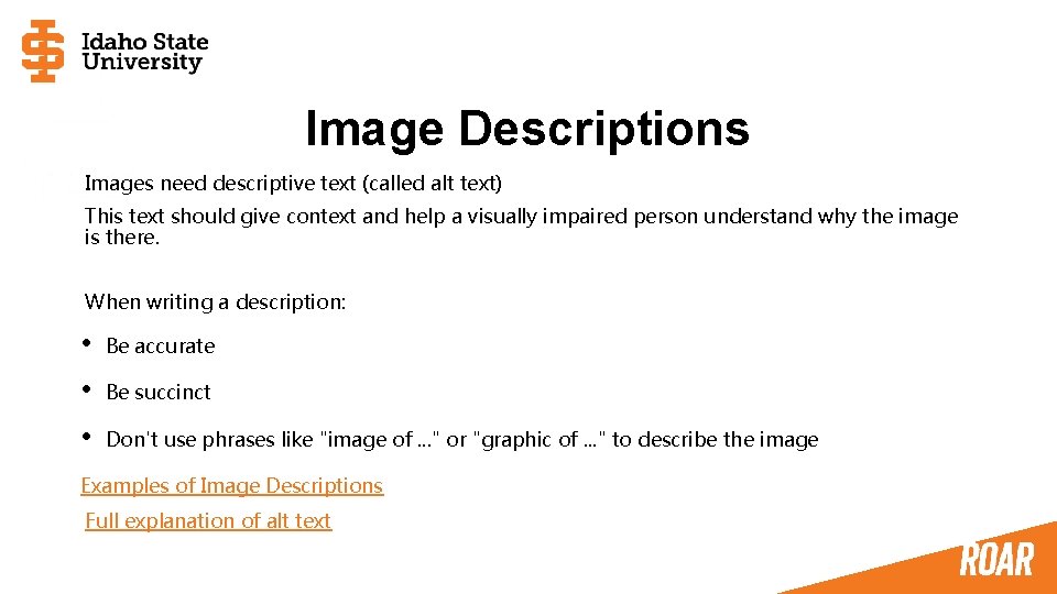 Image Descriptions Images need descriptive text (called alt text) This text should give context