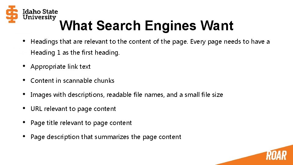 What Search Engines Want • Headings that are relevant to the content of the