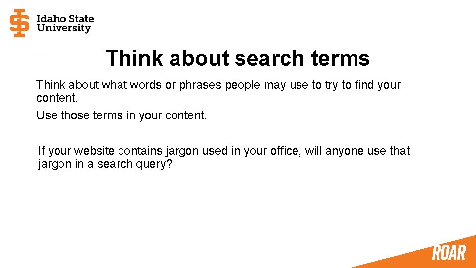 Think about search terms Think about what words or phrases people may use to