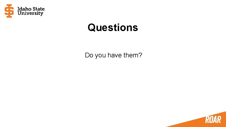 Questions Do you have them? 