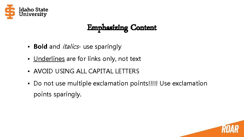 Emphasizing Content • Bold and italics- use sparingly • Underlines are for links only,