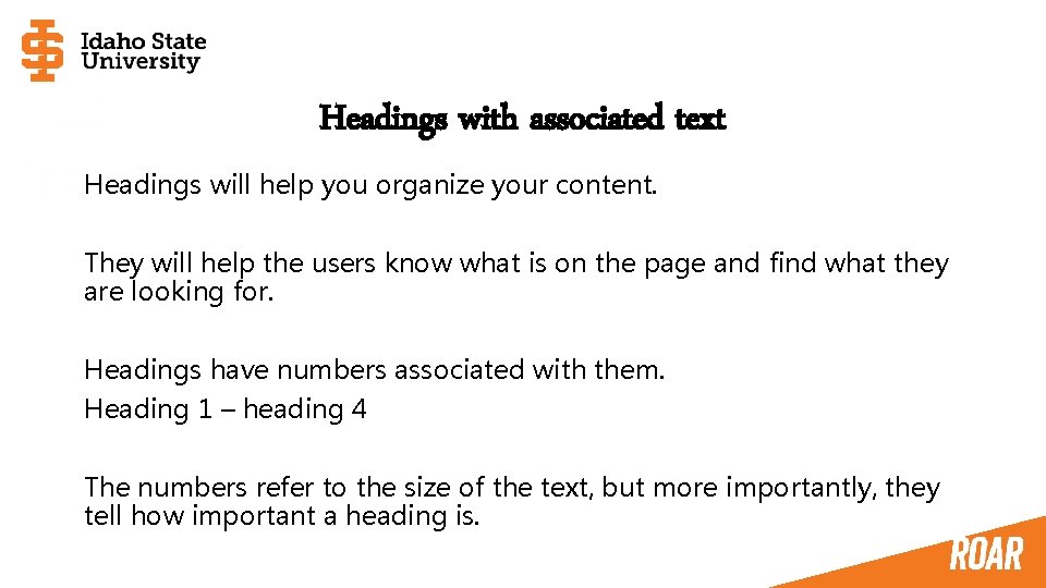 Headings with associated text Headings will help you organize your content. They will help