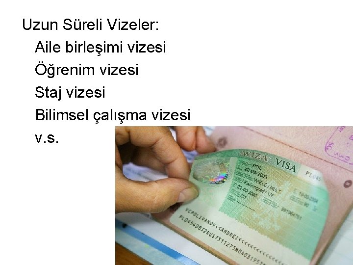 Uzun Süreli Vizeler: Aile birleşimi vizesi Öğrenim vizesi Staj vizesi Bilimsel çalışma vizesi v.