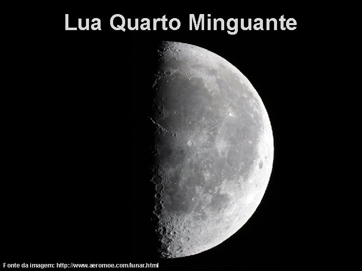 Lua Quarto Minguante Fonte da imagem: http: //www. aeromoe. com/lunar. html 