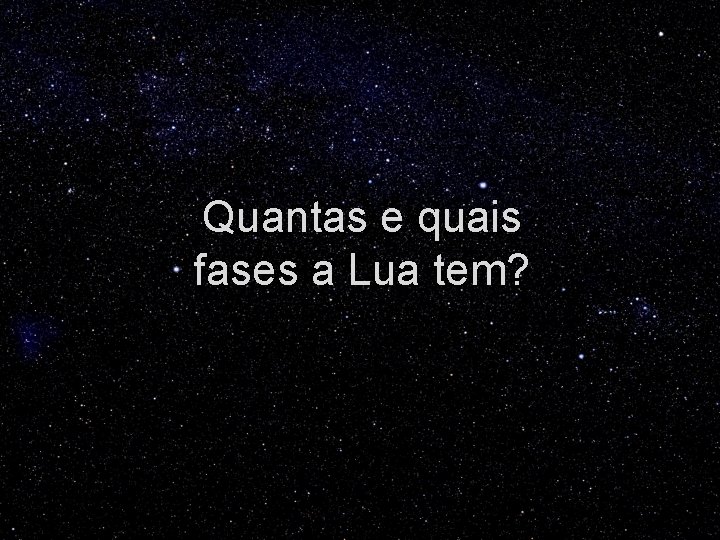 Quantas e quais fases a Lua tem? 