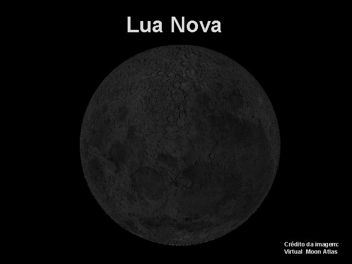 Lua Nova Crédito da imagem: Virtual Moon Atlas 