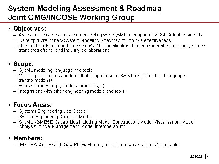 System Modeling Assessment & Roadmap Joint OMG/INCOSE Working Group § Objectives: – Assess effectiveness System Modeling Assessment & Roadmap Joint OMG/INCOSE Working Group § Objectives: – Assess effectiveness