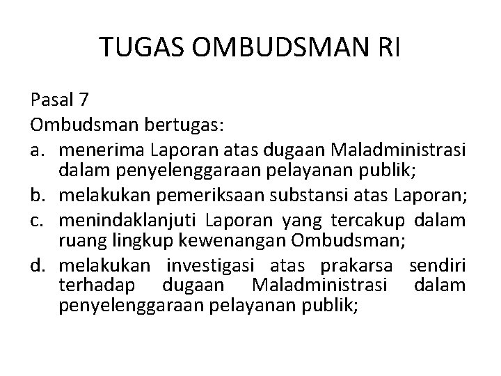 TUGAS OMBUDSMAN RI Pasal 7 Ombudsman bertugas: a. menerima Laporan atas dugaan Maladministrasi dalam