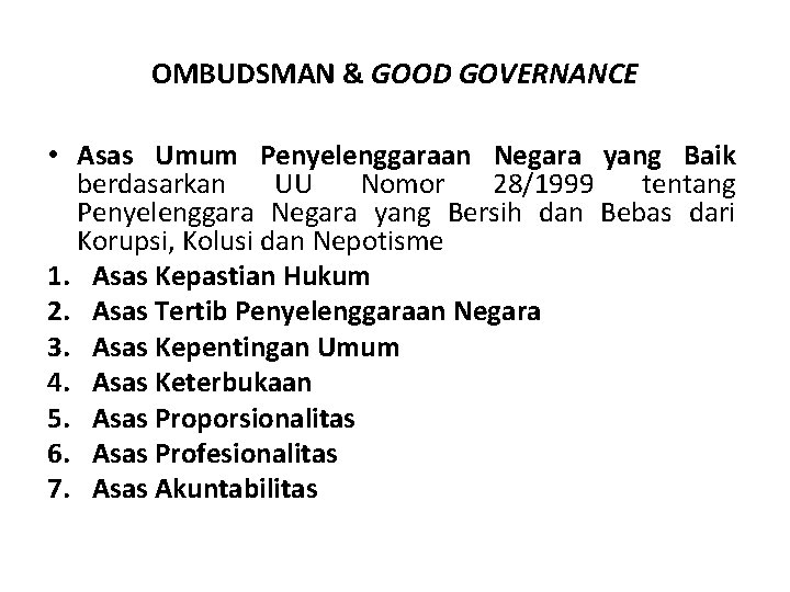 OMBUDSMAN & GOOD GOVERNANCE • Asas Umum Penyelenggaraan Negara yang Baik berdasarkan UU Nomor