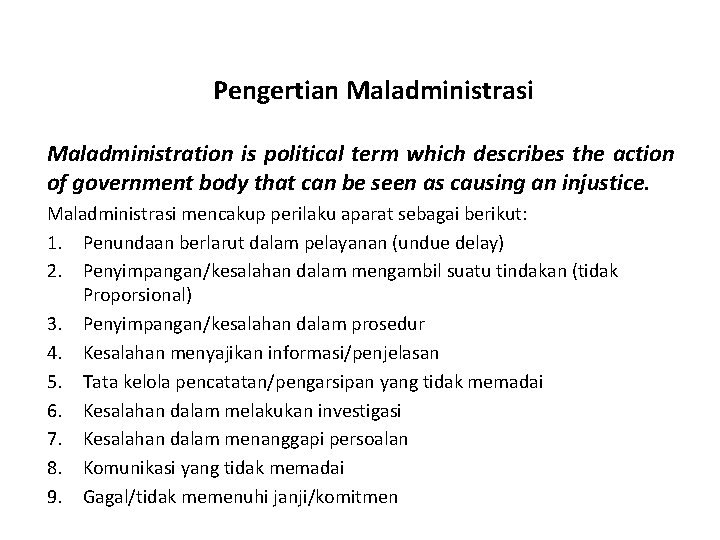 Pengertian Maladministrasi Maladministration is political term which describes the action of government body that