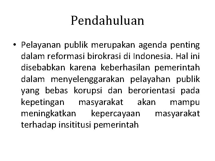 Pendahuluan • Pelayanan publik merupakan agenda penting dalam reformasi birokrasi di Indonesia. Hal ini