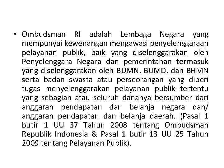  • Ombudsman RI adalah Lembaga Negara yang mempunyai kewenangan mengawasi penyelenggaraan pelayanan publik,