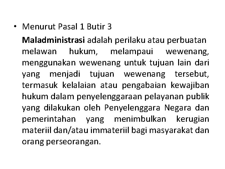  • Menurut Pasal 1 Butir 3 Maladministrasi adalah perilaku atau perbuatan melawan hukum,