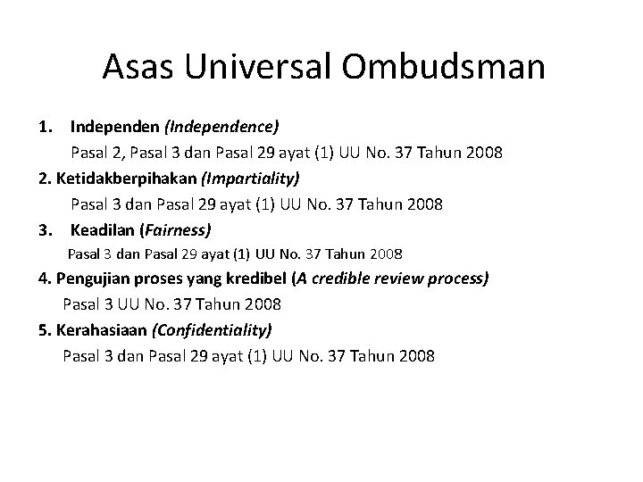 Asas Universal Ombudsman 1. Independen (Independence) Pasal 2, Pasal 3 dan Pasal 29 ayat