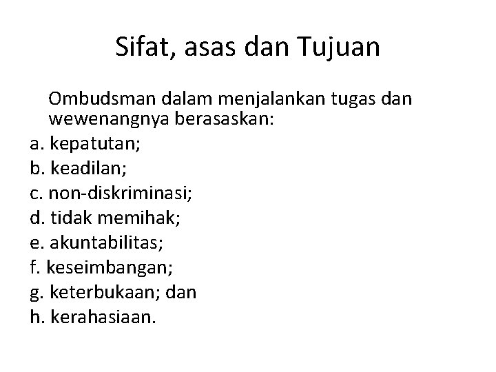 Sifat, asas dan Tujuan Ombudsman dalam menjalankan tugas dan wewenangnya berasaskan: a. kepatutan; b.