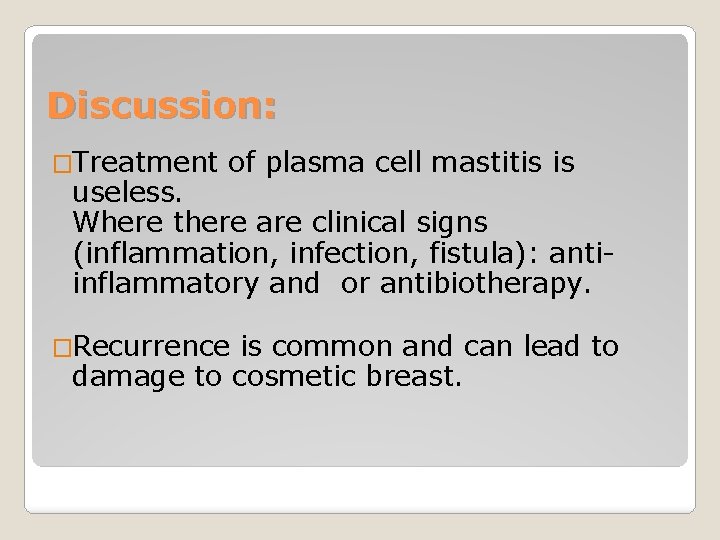 Discussion: �Treatment of plasma cell mastitis is useless. Where there are clinical signs (inflammation,