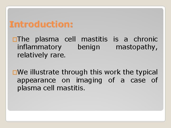 Introduction: �The plasma cell mastitis is a chronic inflammatory benign mastopathy, relatively rare. �We