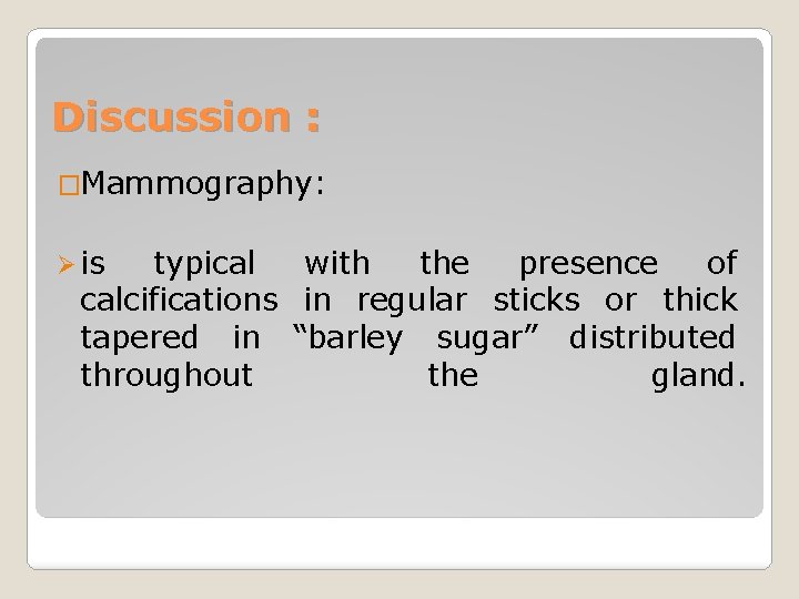 Discussion : �Mammography: Ø is typical with the presence of calcifications in regular sticks