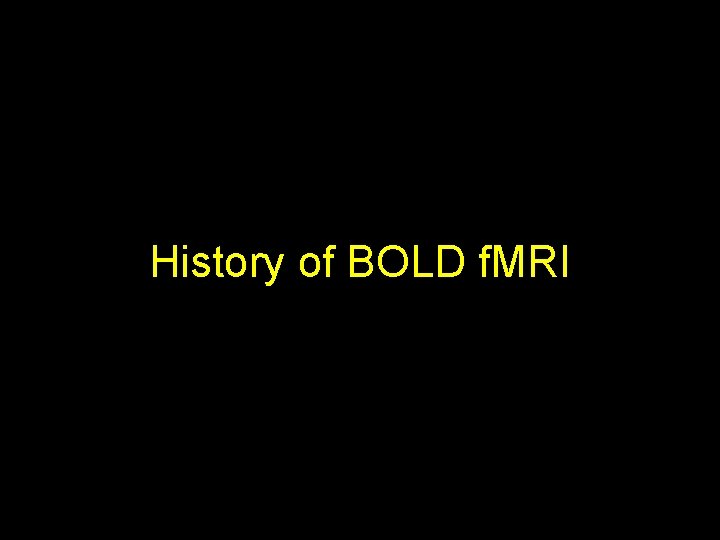 History of BOLD f. MRI 