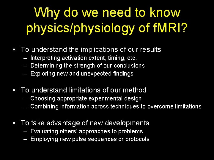 Why do we need to know physics/physiology of f. MRI? • To understand the