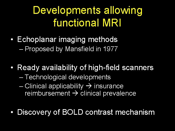 Developments allowing functional MRI • Echoplanar imaging methods – Proposed by Mansfield in 1977