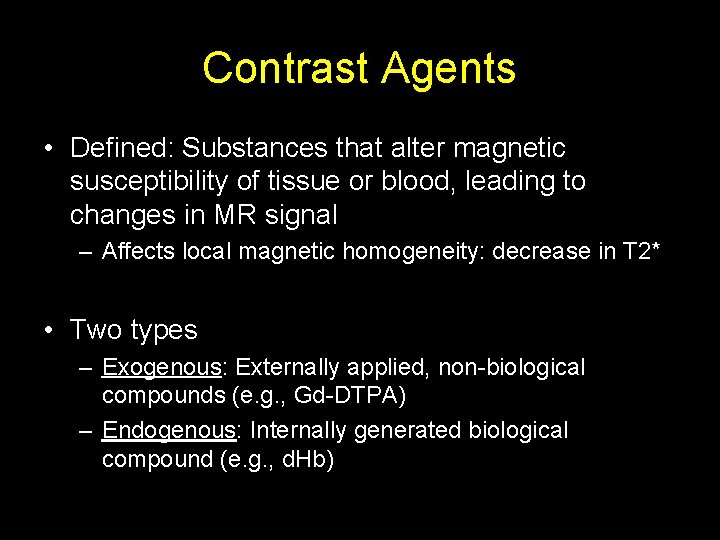 Contrast Agents • Defined: Substances that alter magnetic susceptibility of tissue or blood, leading