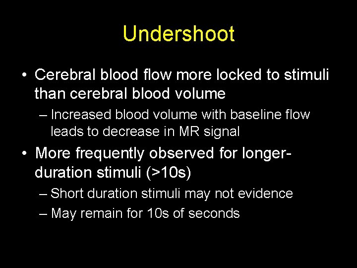 Undershoot • Cerebral blood flow more locked to stimuli than cerebral blood volume –