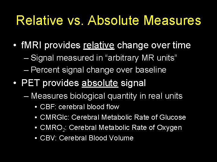 Relative vs. Absolute Measures • f. MRI provides relative change over time – Signal