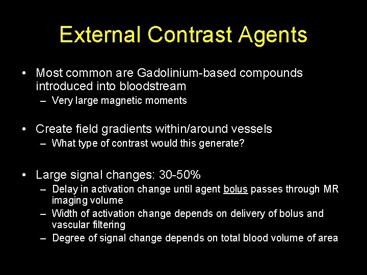 External Contrast Agents • Most common are Gadolinium-based compounds introduced into bloodstream – Very
