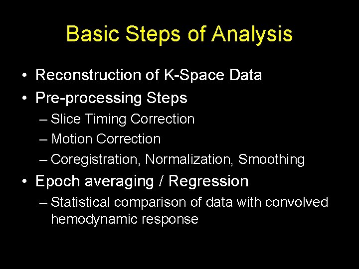 Basic Steps of Analysis • Reconstruction of K-Space Data • Pre-processing Steps – Slice